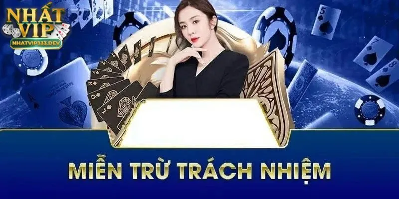 Miễn trách nhiệm NhatVip 3 Những trường hợp miễn trừ trách nhiệm tại NhatVip